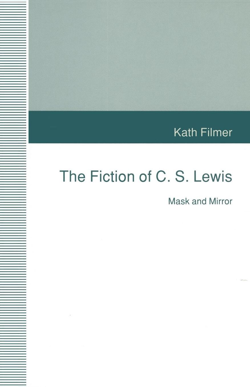 The Fiction of C. S. Lewis: Mask and Mirror