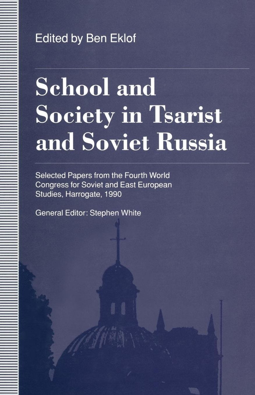 School and Society in Tsarist and Soviet Russia: Selected Papers from the Fourth World Congress for Soviet and East European Studies, Harrogate, 1990