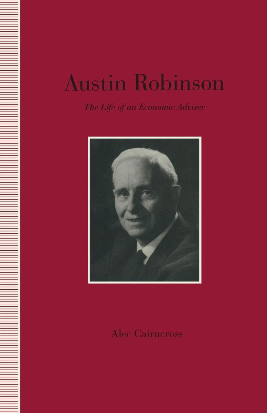Austin Robinson: The Life of an Economic Adviser