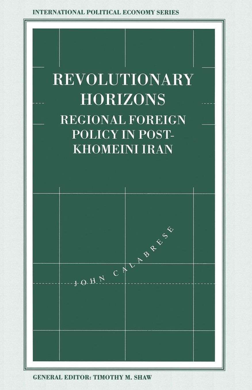Revolutionary Horizons: Regional Foreign Policy in Post-Khomeini Iran