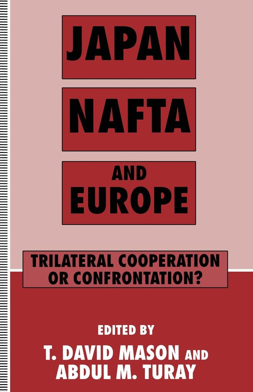 Japan, NAFTA and Europe: Trilateral Cooperation or Confrontation?