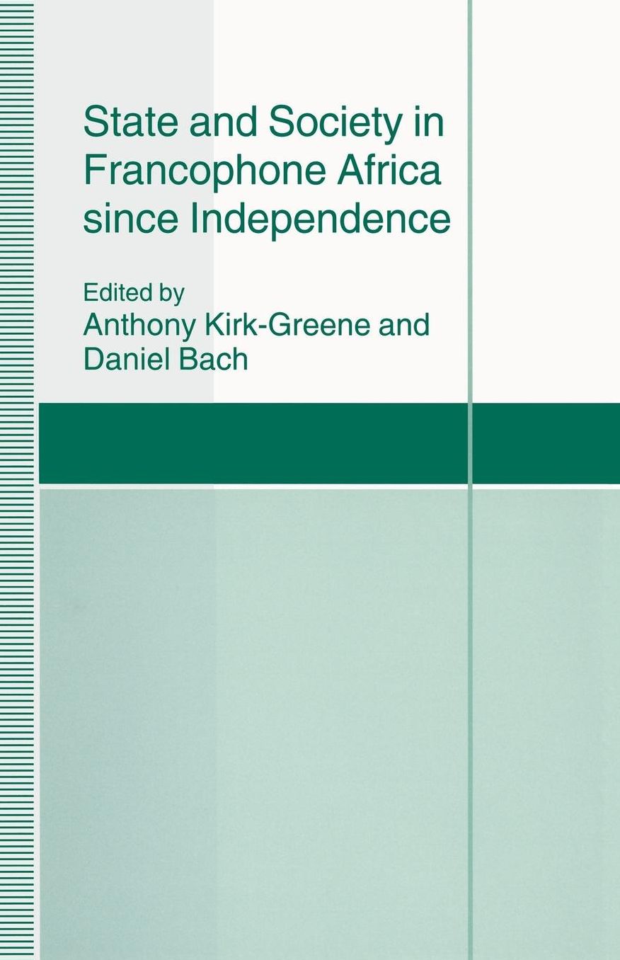State and Society in Francophone Africa since Independence