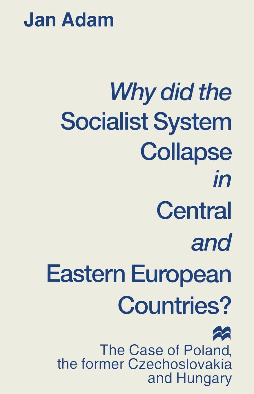 Why did the Socialist System Collapse in Central and Eastern European Countries?: The Case of Poland, the former Czechoslovakia and Hungary