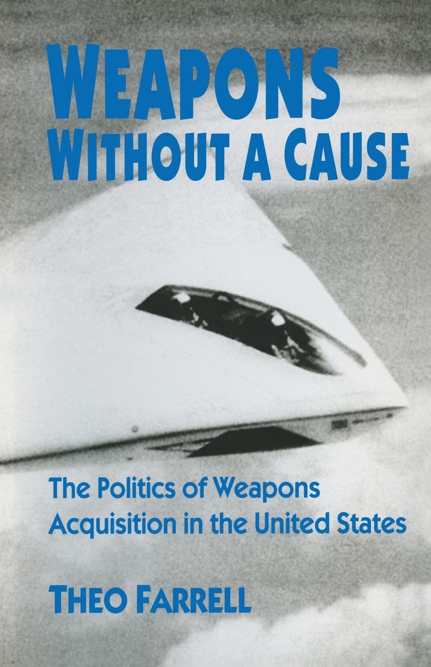 Weapons without a Cause: The Politics of Weapons Acquisition in the United State