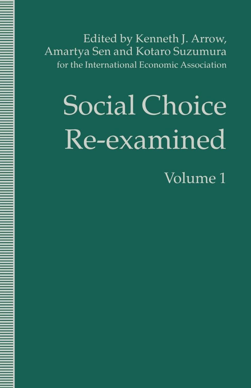 Social Choice Re-examined: Volume 1: Proceedings of the IEA Conference held at Schloss Hernstein, Berndorf, near Vienna, Austria