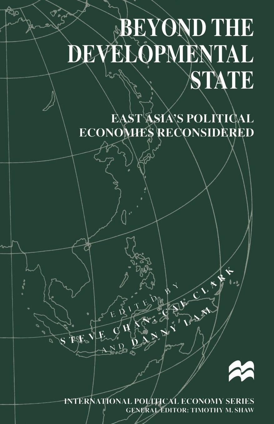 Beyond the Developmental State: East Asia's Political Economies Reconsidered