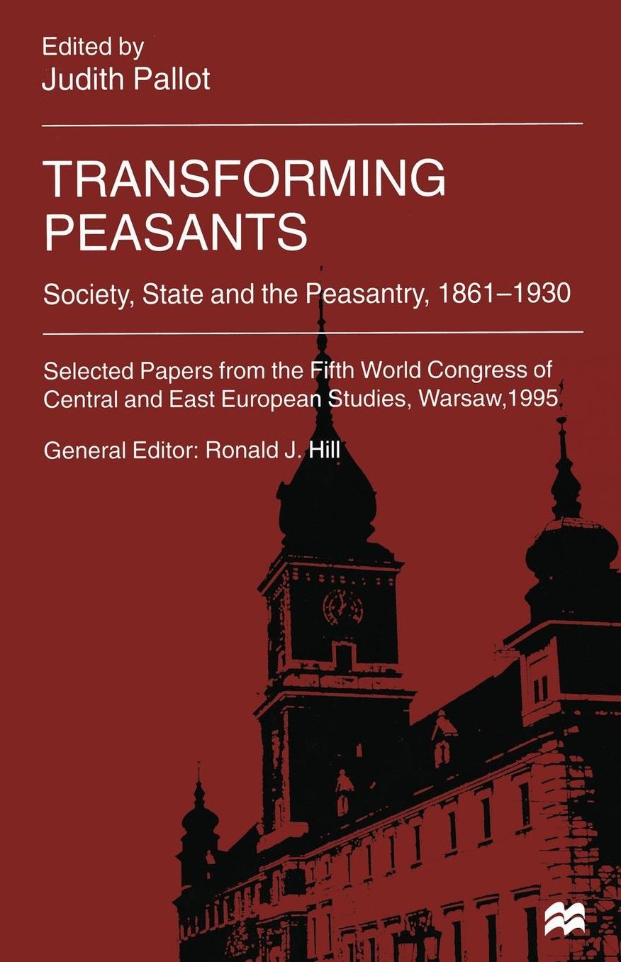Transforming Peasants: Society, State and the Peasantry, 1861 1930