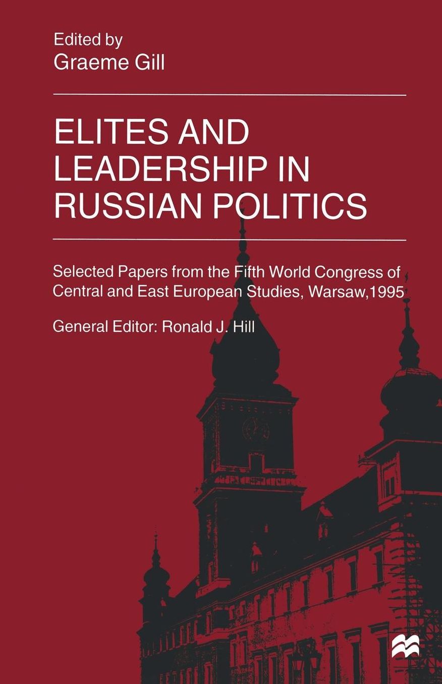 Elites and Leadership in Russian Politics: Selected Papers from the Fifth World Congress of Central and East European Studies, Warsaw, 1995
