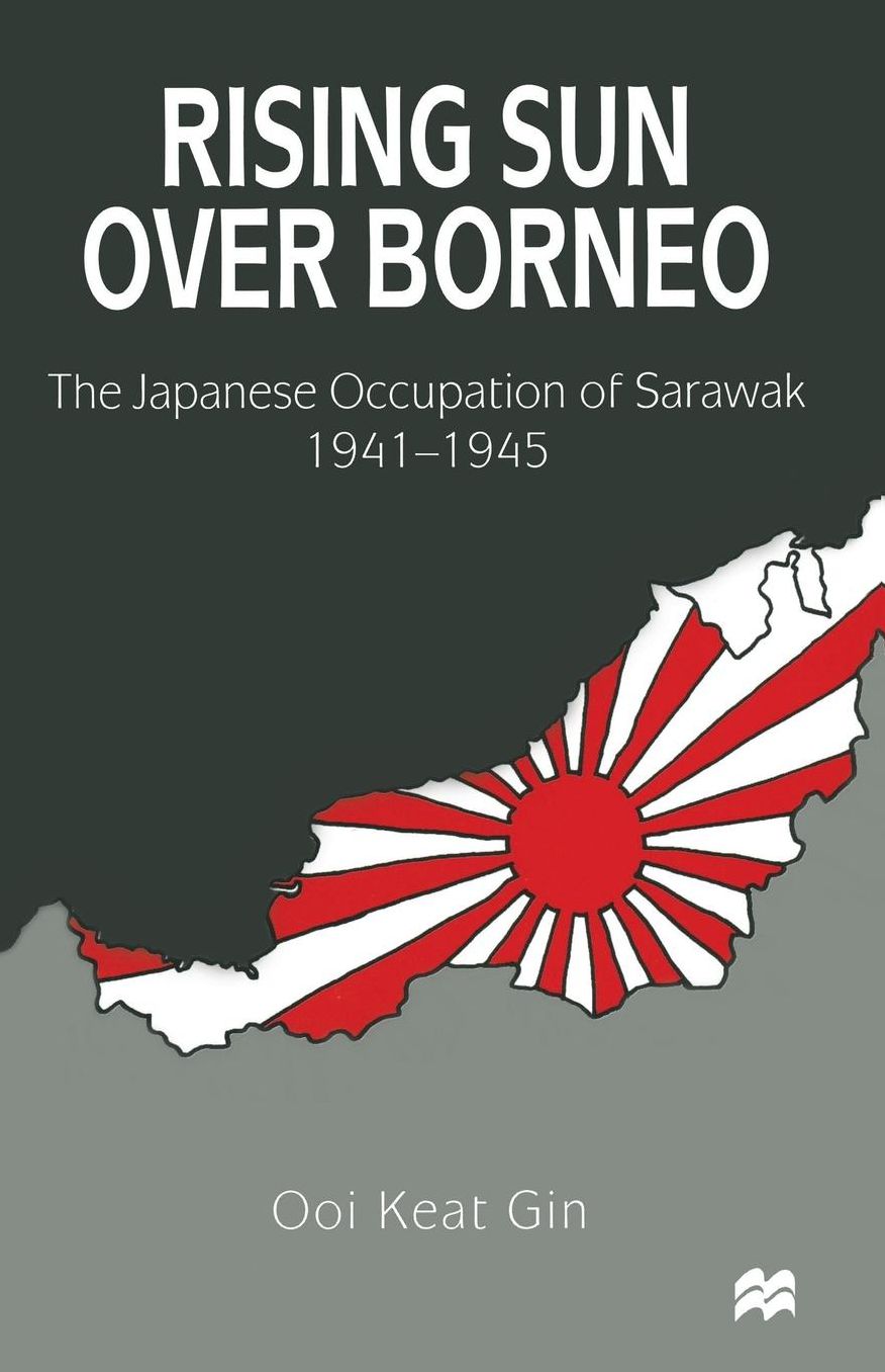 Rising Sun over Borneo: The Japanese Occupation of Sarawak, 1941-1945