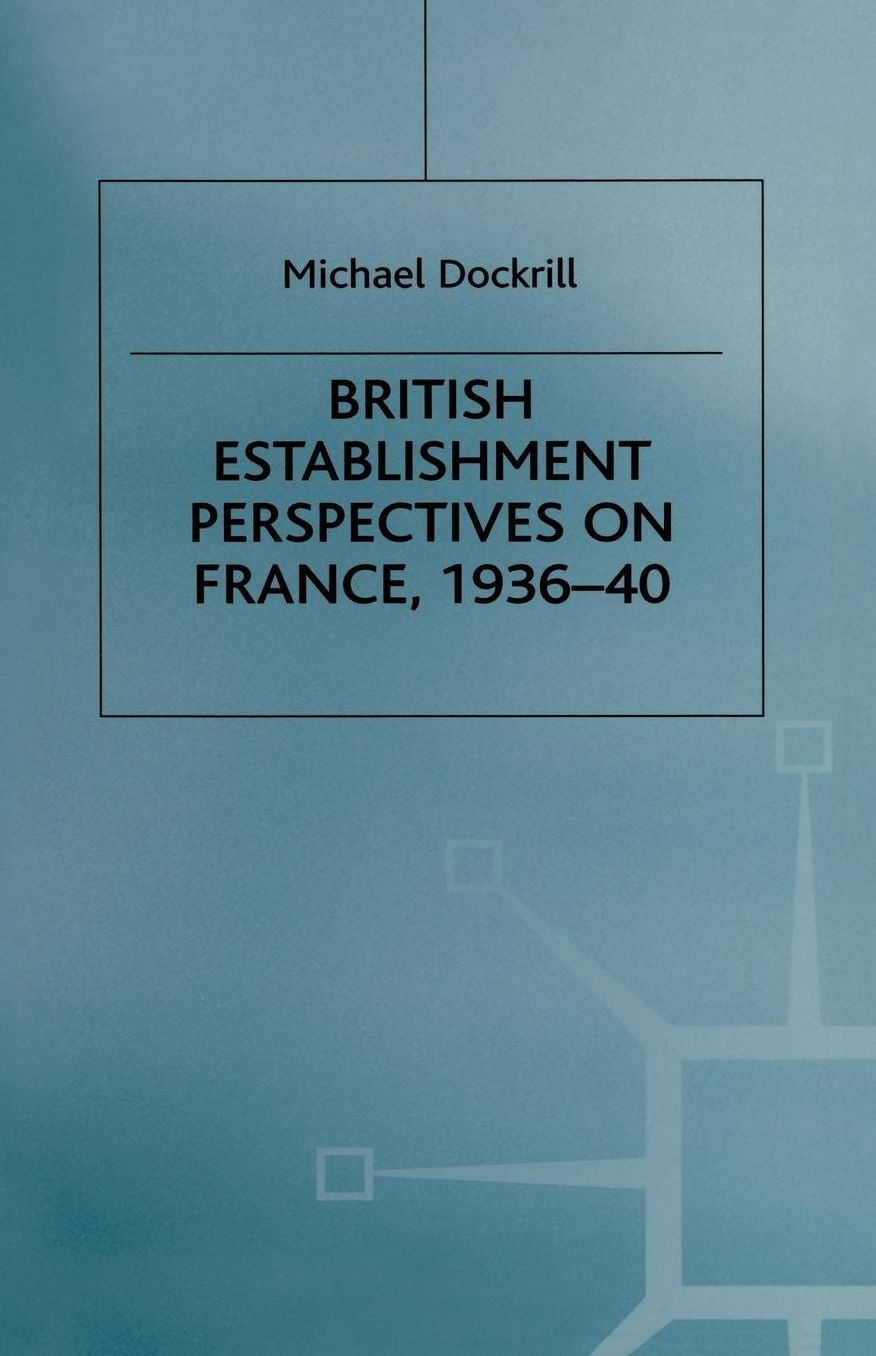 British Establishment Perspectives on France, 1936-40