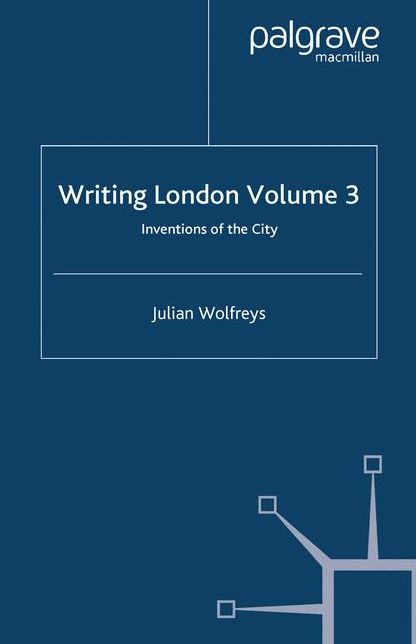 Writing London: Volume 3: Inventions of the City