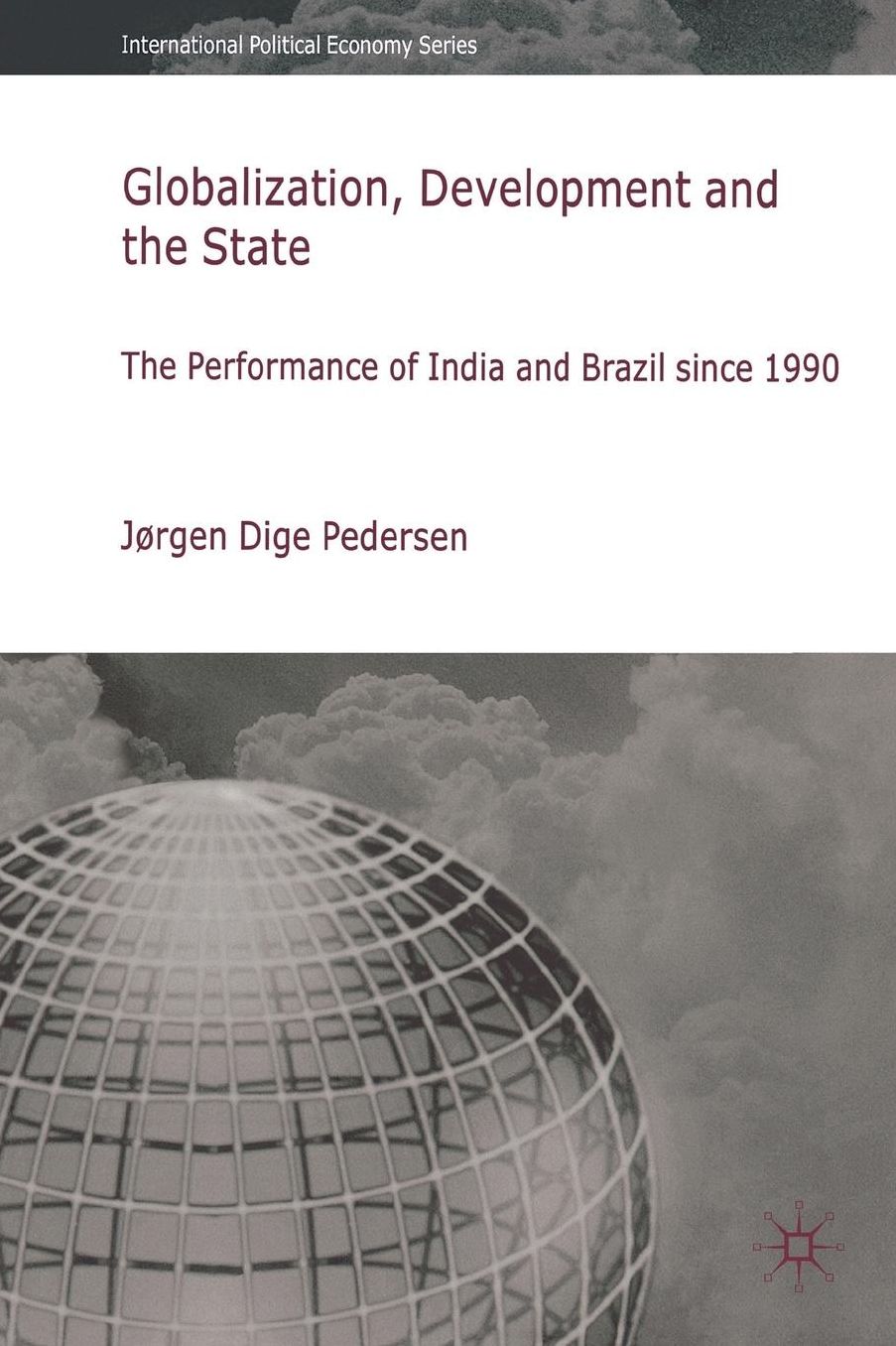Globalization, Development and The State: The Performance of India and Brazil since 1990