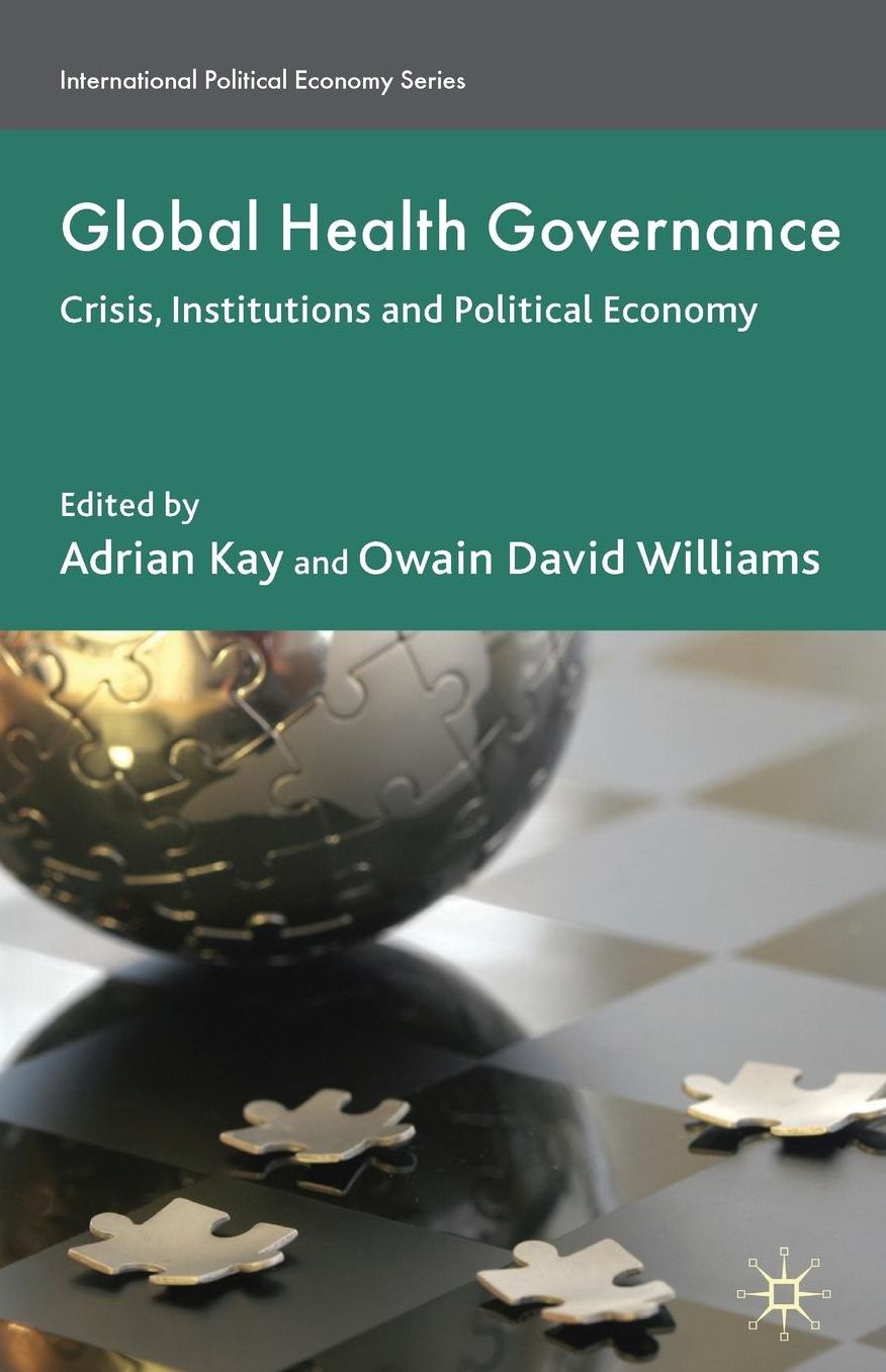 Global Health Governance: Crisis, Institutions and Political Economy