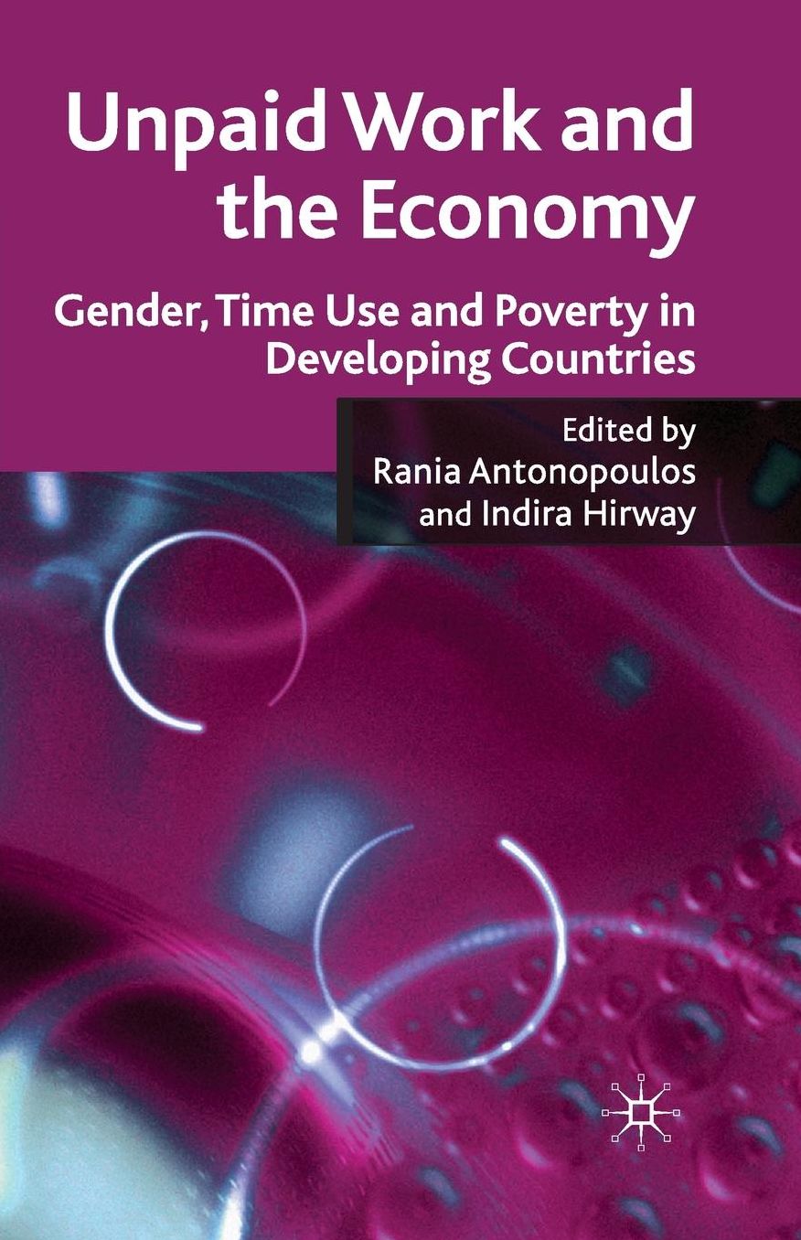 Unpaid Work and the Economy: Gender, Time Use and Poverty in Developing Countries