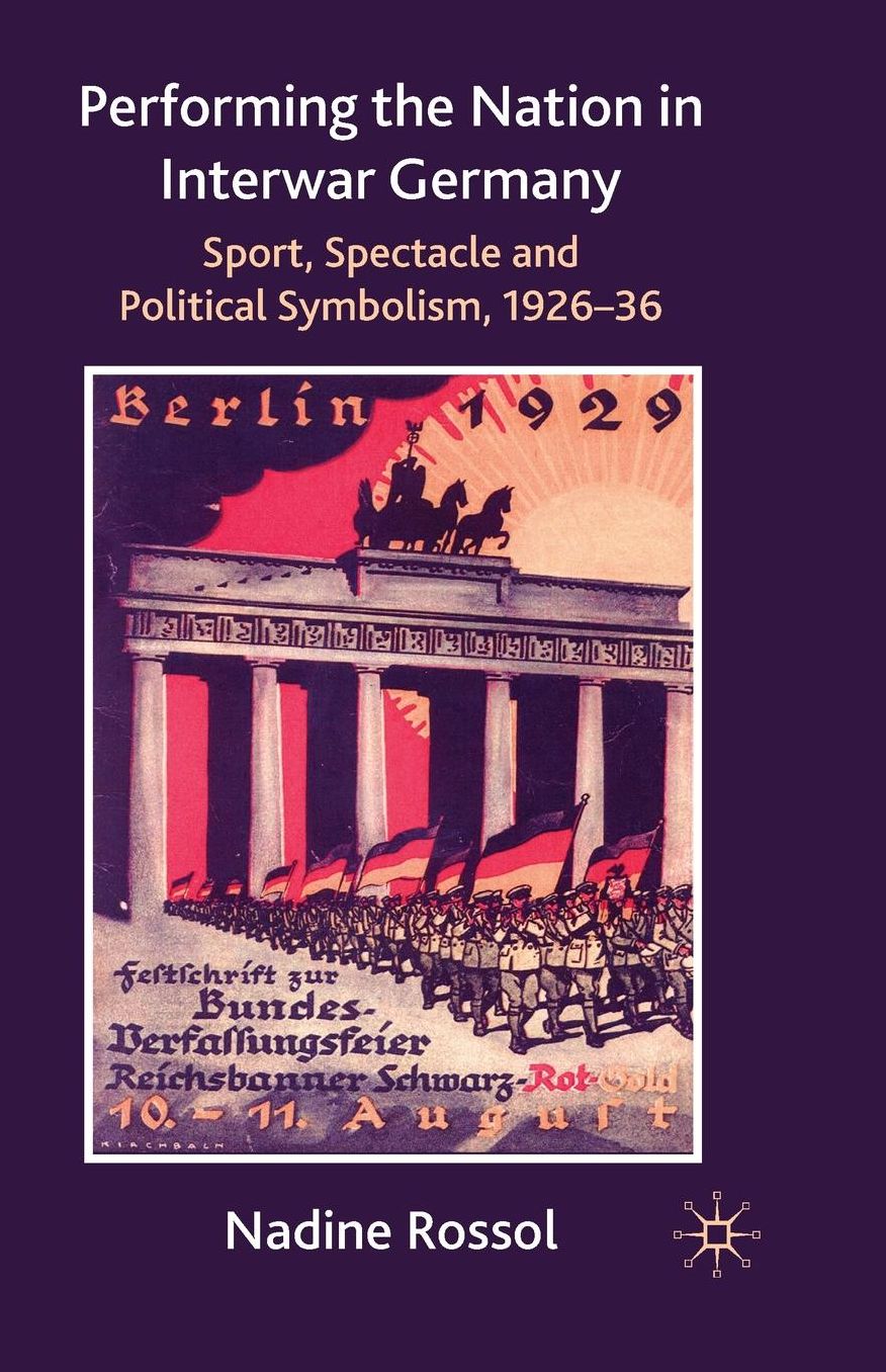 Performing the Nation in Interwar Germany: Sport, Spectacle and Political Symbolism, 1926-36