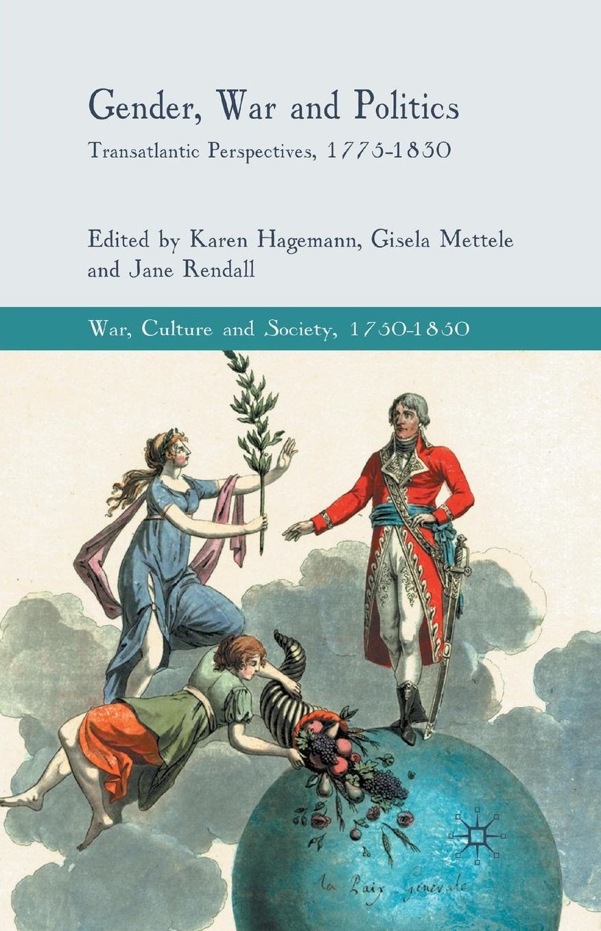 Gender, War and Politics: Transatlantic Perspectives, 1775-1830