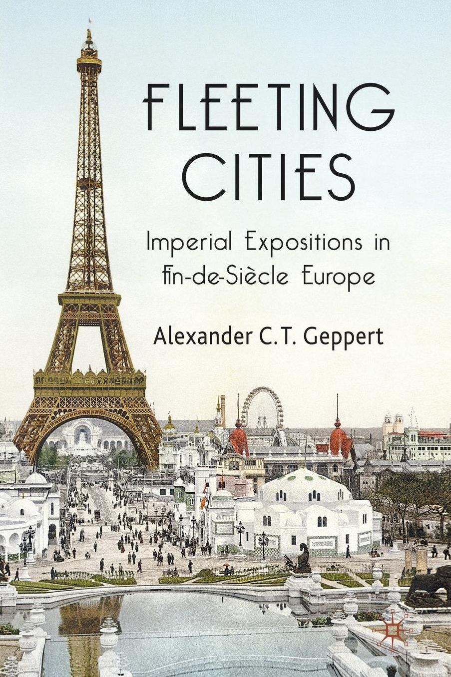 Fleeting Cities: Imperial Expositions in Fin-de-Siècle Europe