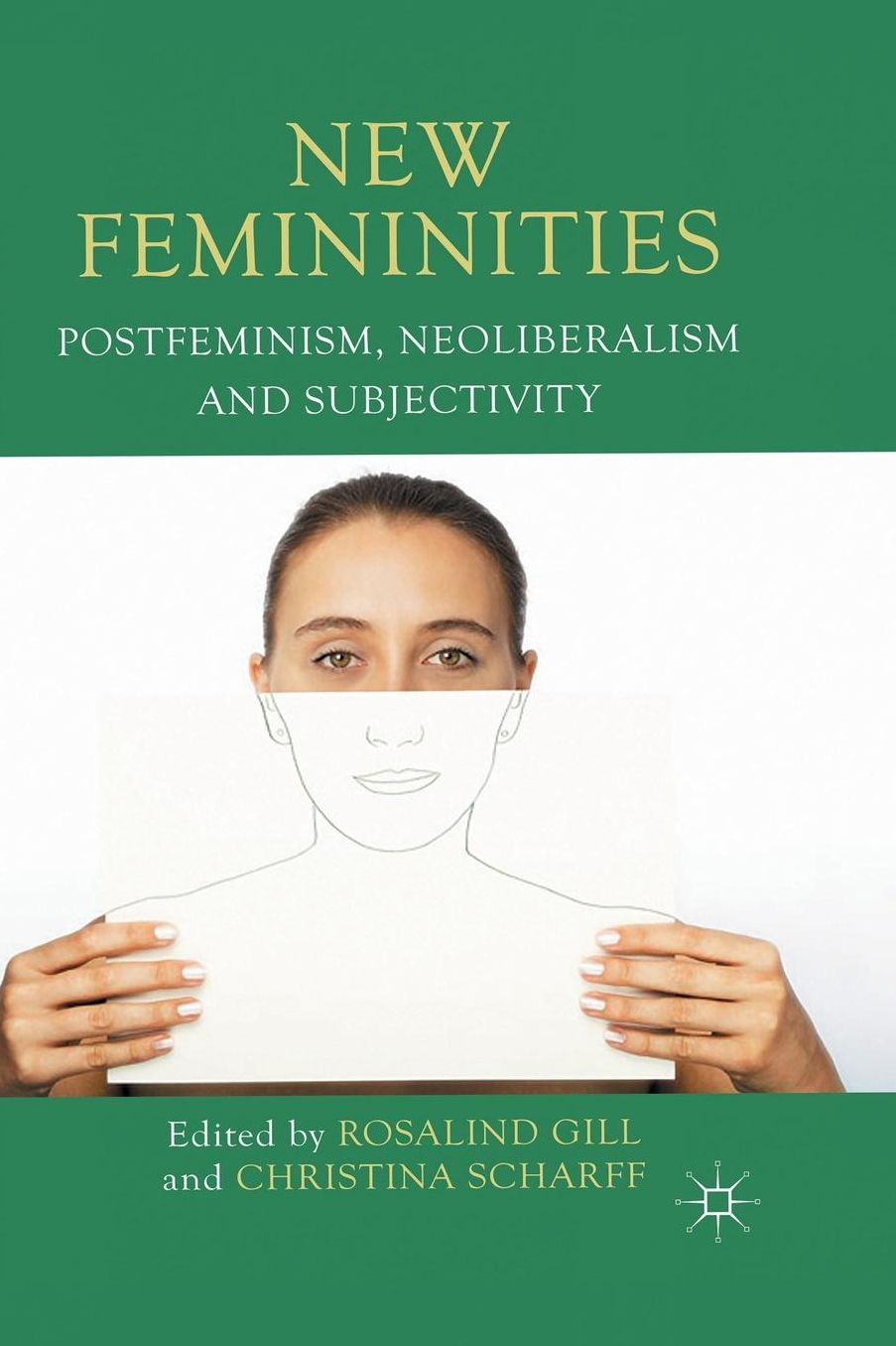 New Femininities: Postfeminism, Neoliberalism and Subjectivity