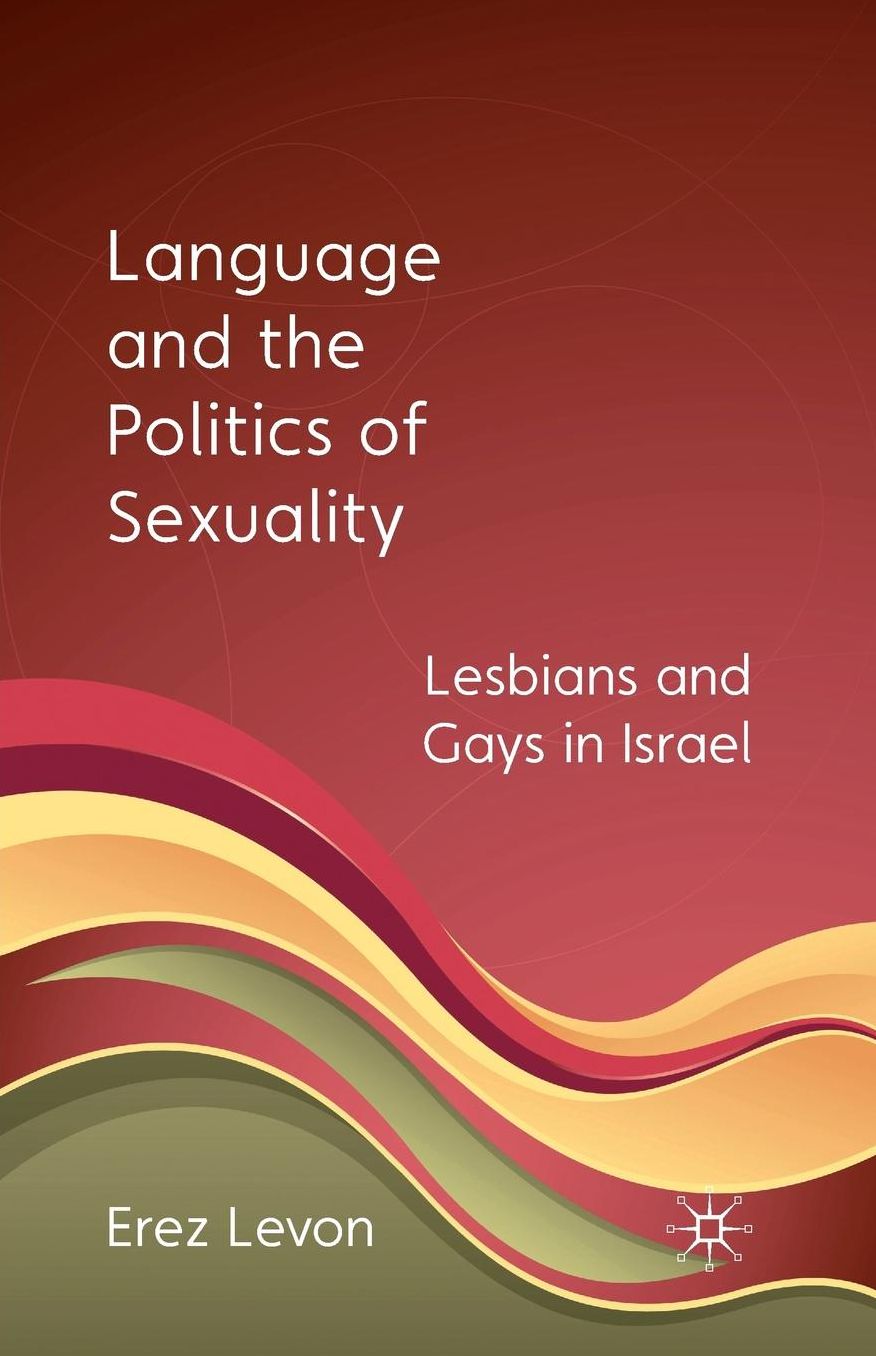 Language and the Politics of Sexuality: Lesbians and Gays in Israel