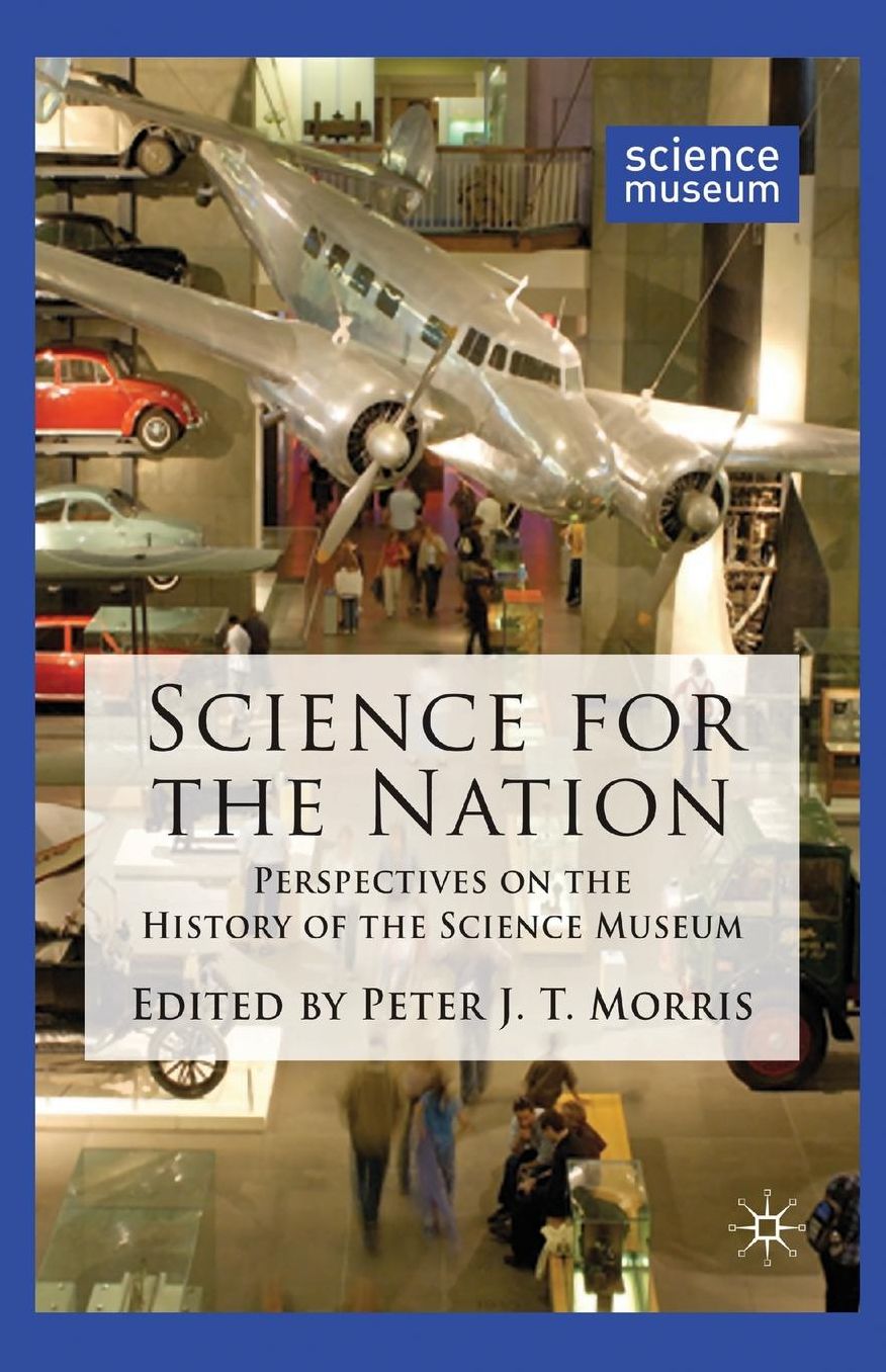 Science for the Nation: Perspectives on the History of the Science Museum