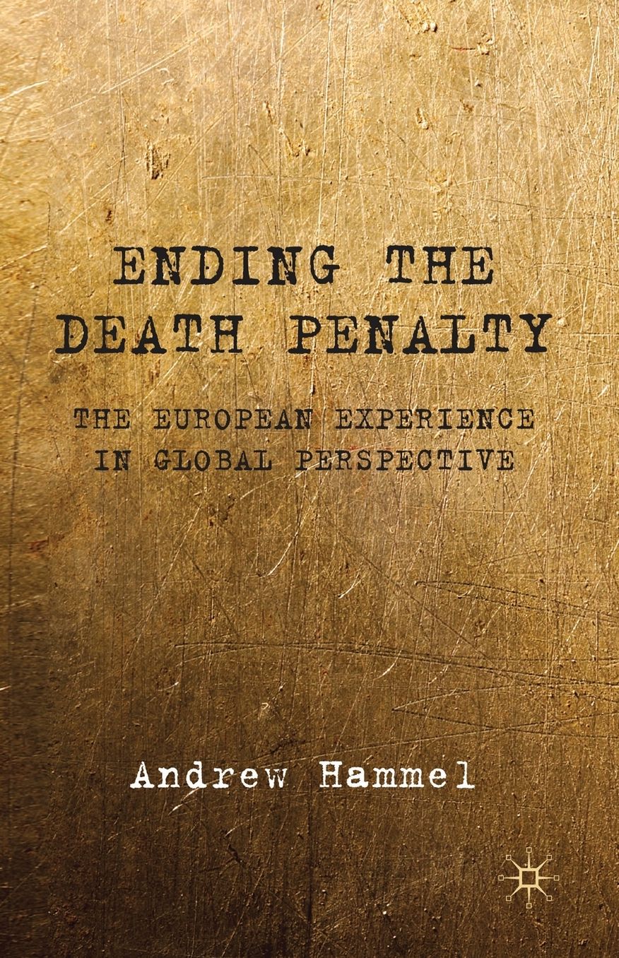 Ending the Death Penalty: The European Experience in Global Perspective