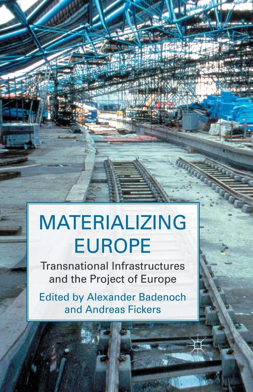 Materializing Europe: Transnational Infrastructures and the Project of Europe