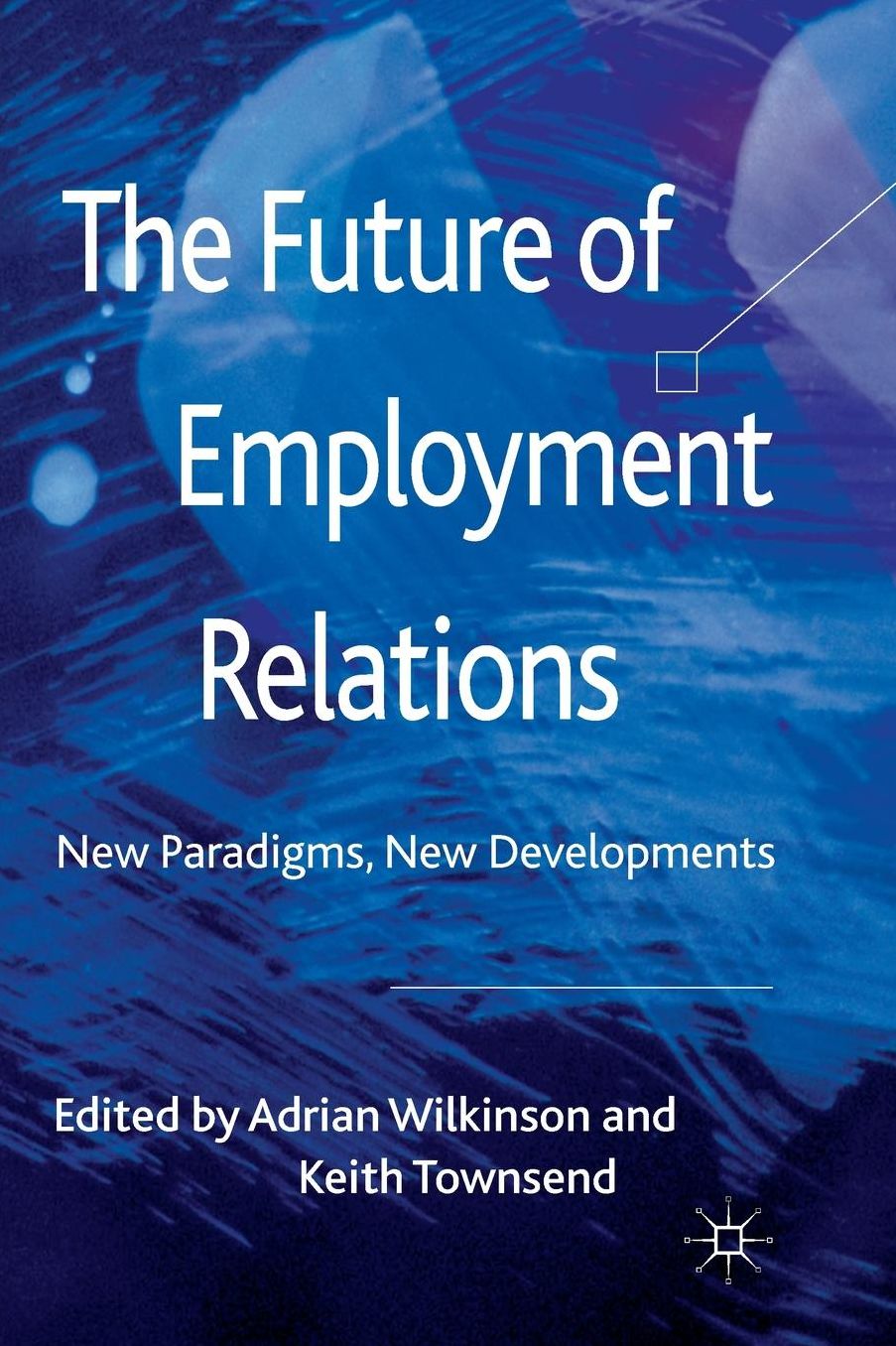 The Future of Employment Relations: New Paradigms, New Developments