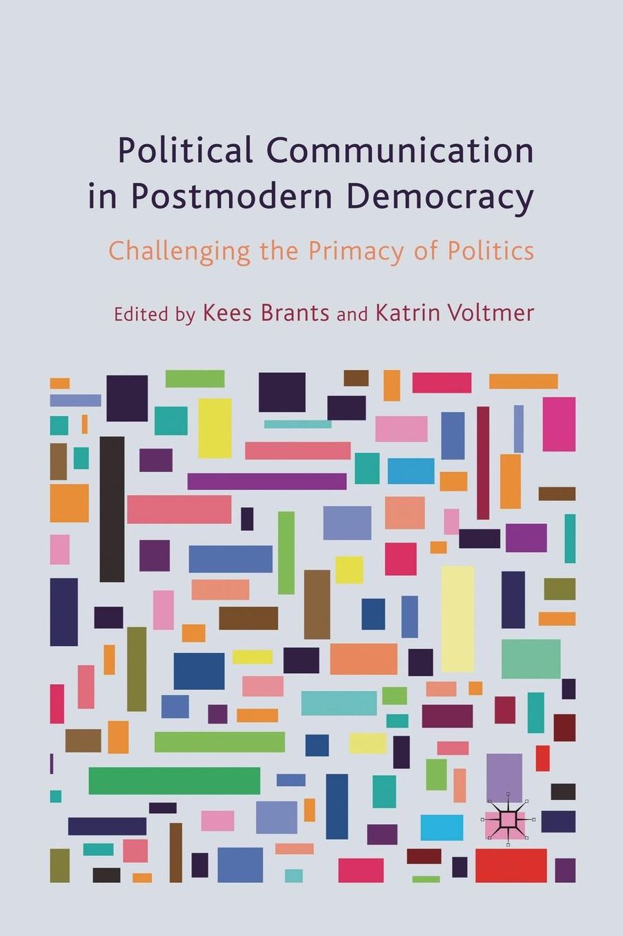 Political Communication in Postmodern Democracy: Challenging the Primacy of Politics