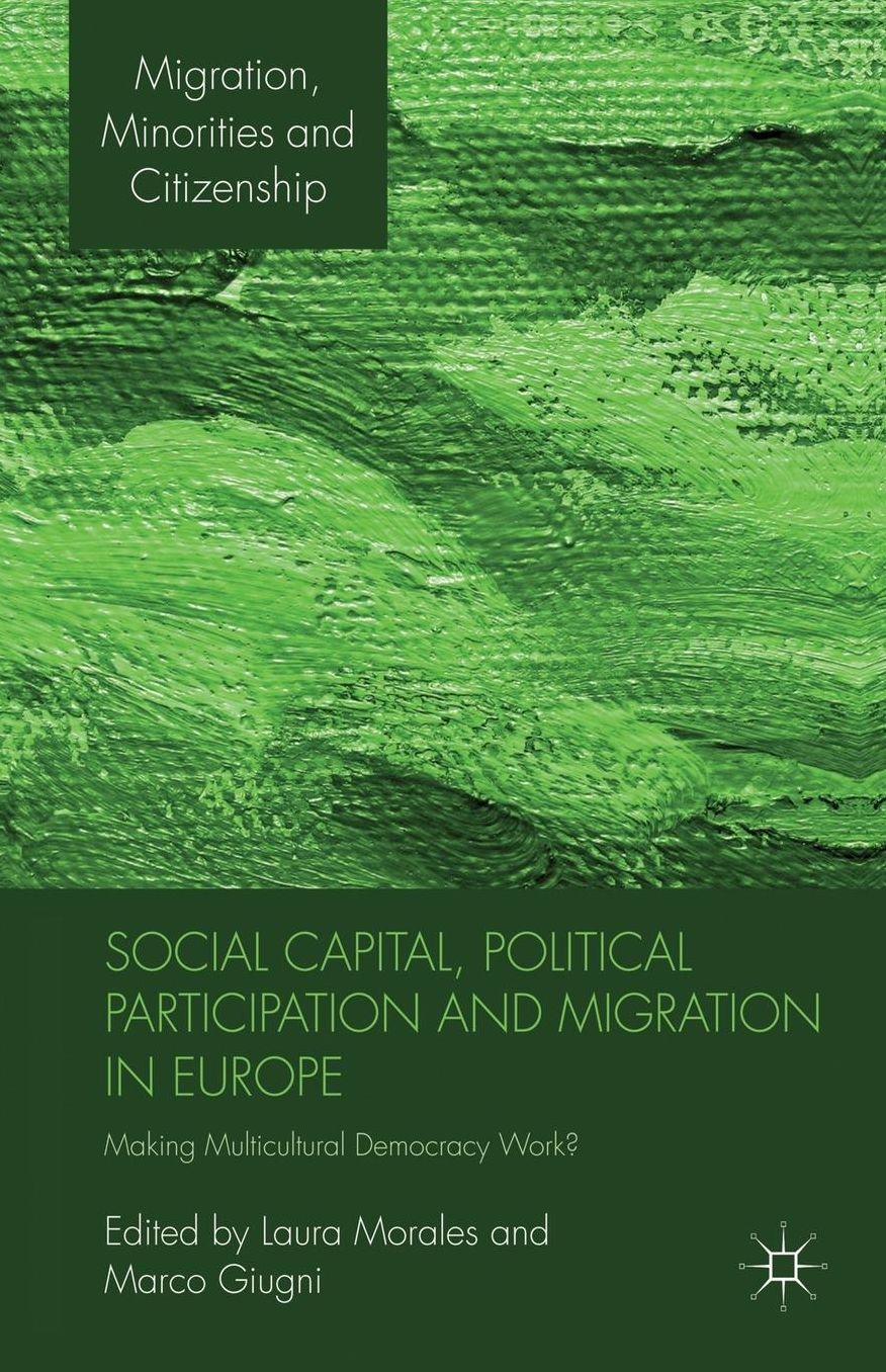 Social Capital, Political Participation and Migration in Europe: Making Multicultural Democracy Work?