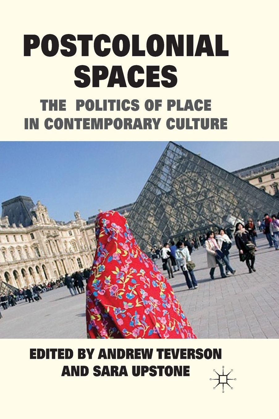 Postcolonial Spaces: The Politics of Place in Contemporary Culture