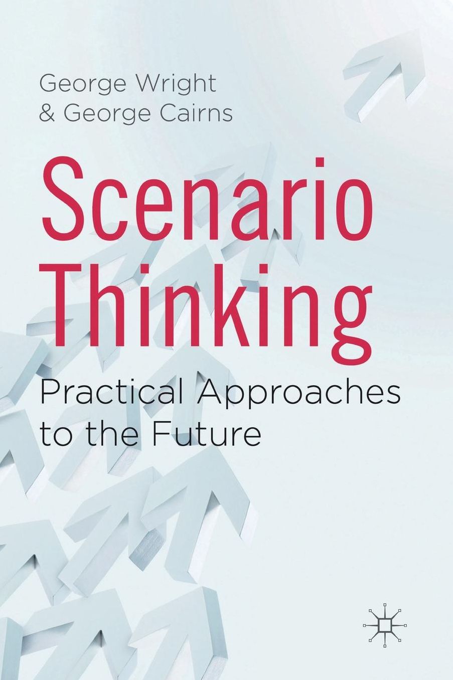 Scenario Thinking: Practical Approaches to the Future