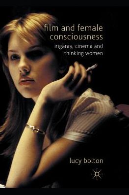 Film and Female Consciousness: Irigaray, Cinema and Thinking Women