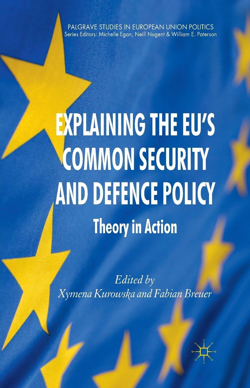 Explaining the EU's Common Security and Defence Policy: Theory in Action