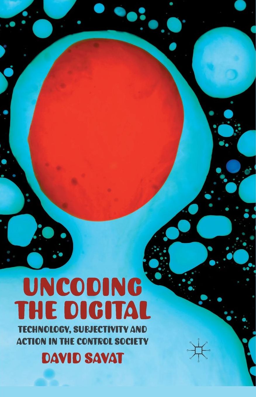 Uncoding the Digital: Technology, Subjectivity and Action in the Control Society