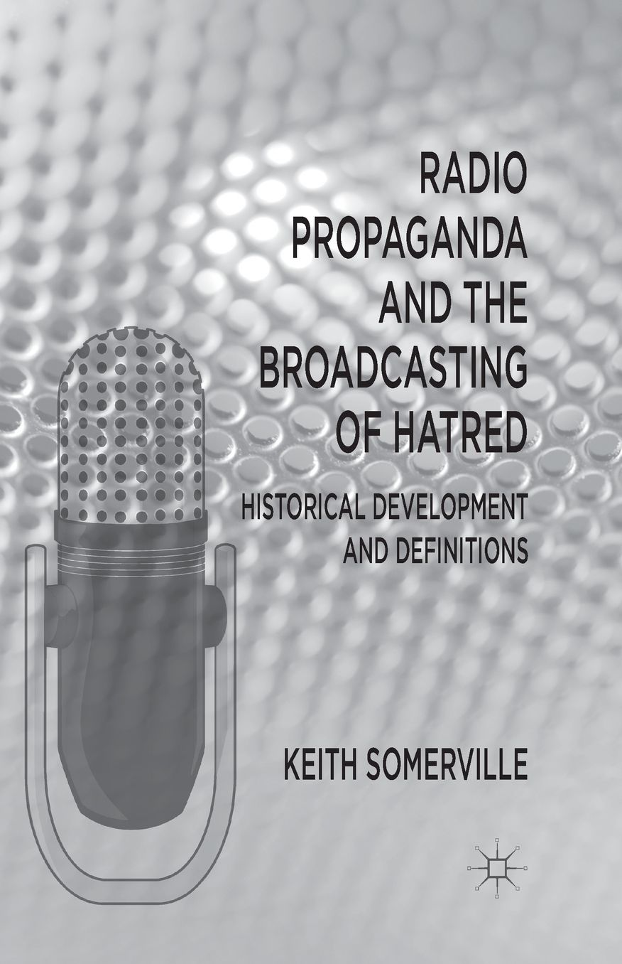 Radio Propaganda and the Broadcasting of Hatred: Historical Development and Definitions