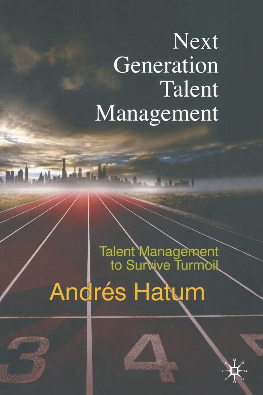 Next Generation Talent Management: Talent Management to Survive Turmoil