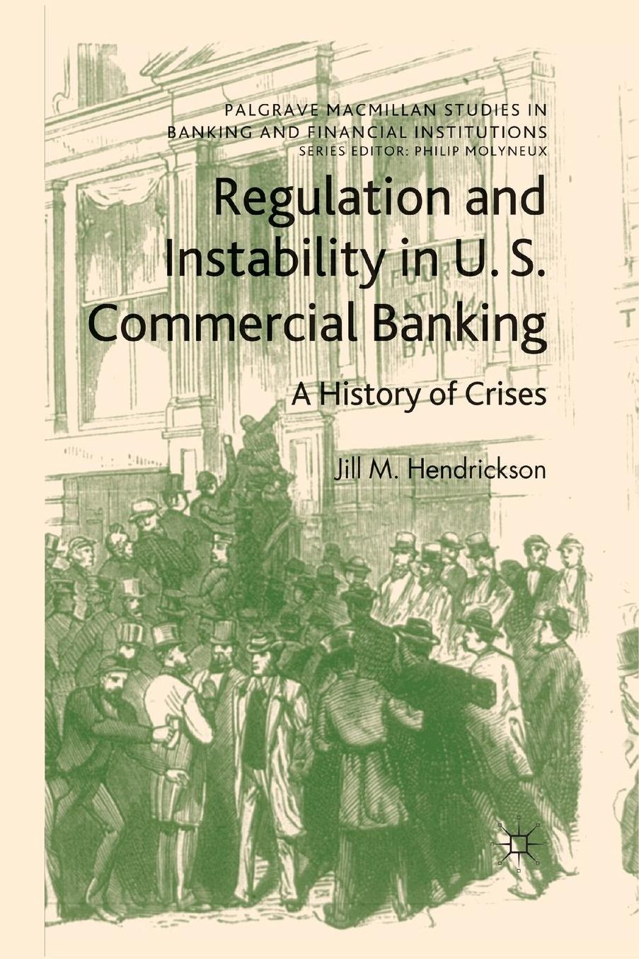 Regulation and Instability in U.S. Commercial Banking: A History of Crises