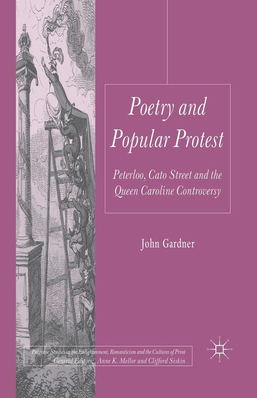 Poetry and Popular Protest: Peterloo, Cato Street and the Queen Caroline Controversy
