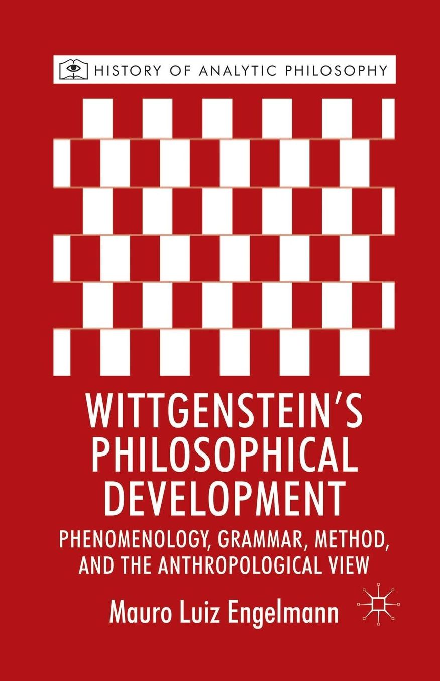 Wittgenstein's Philosophical Development: Phenomenology, Grammar, Method, and the Anthropological View