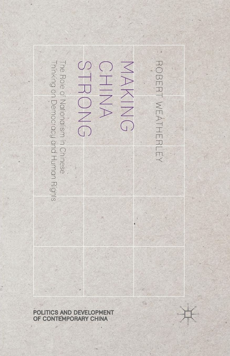 Making China Strong: The Role of Nationalism in Chinese Thinking on Democracy and Human Rights