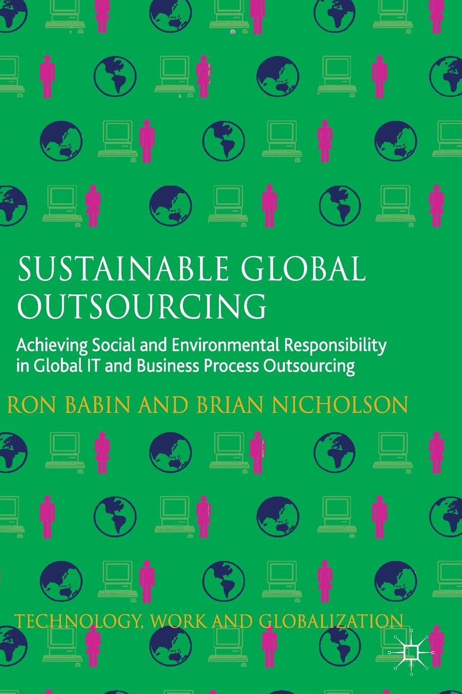 Sustainable Global Outsourcing: Achieving Social and Environmental Responsibility in Global IT and Business Process Outsourcing