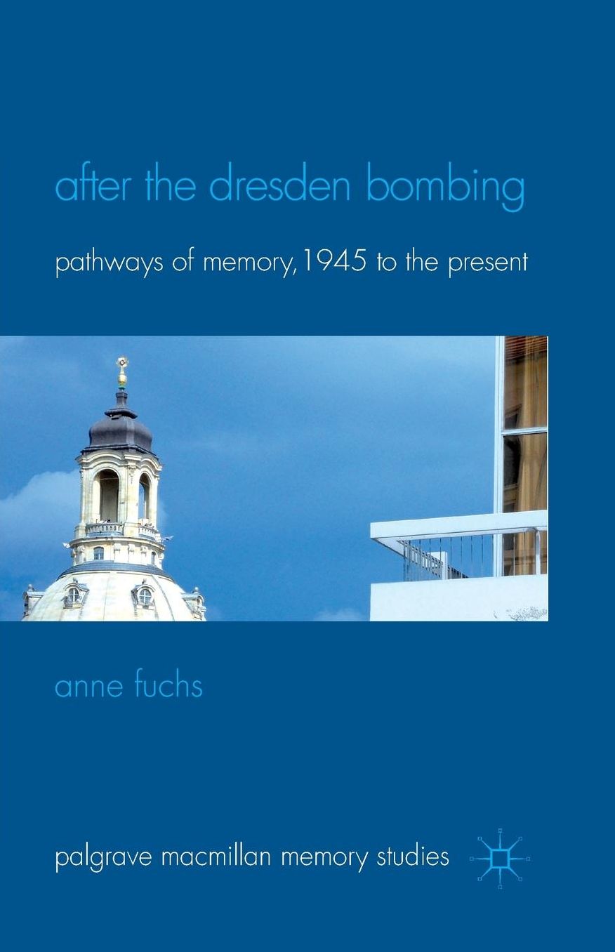 After the Dresden Bombing: Pathways of Memory, 1945 to the Present