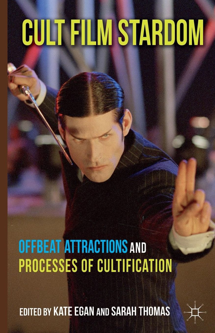 Cult Film Stardom: Offbeat Attractions and Processes of Cultification