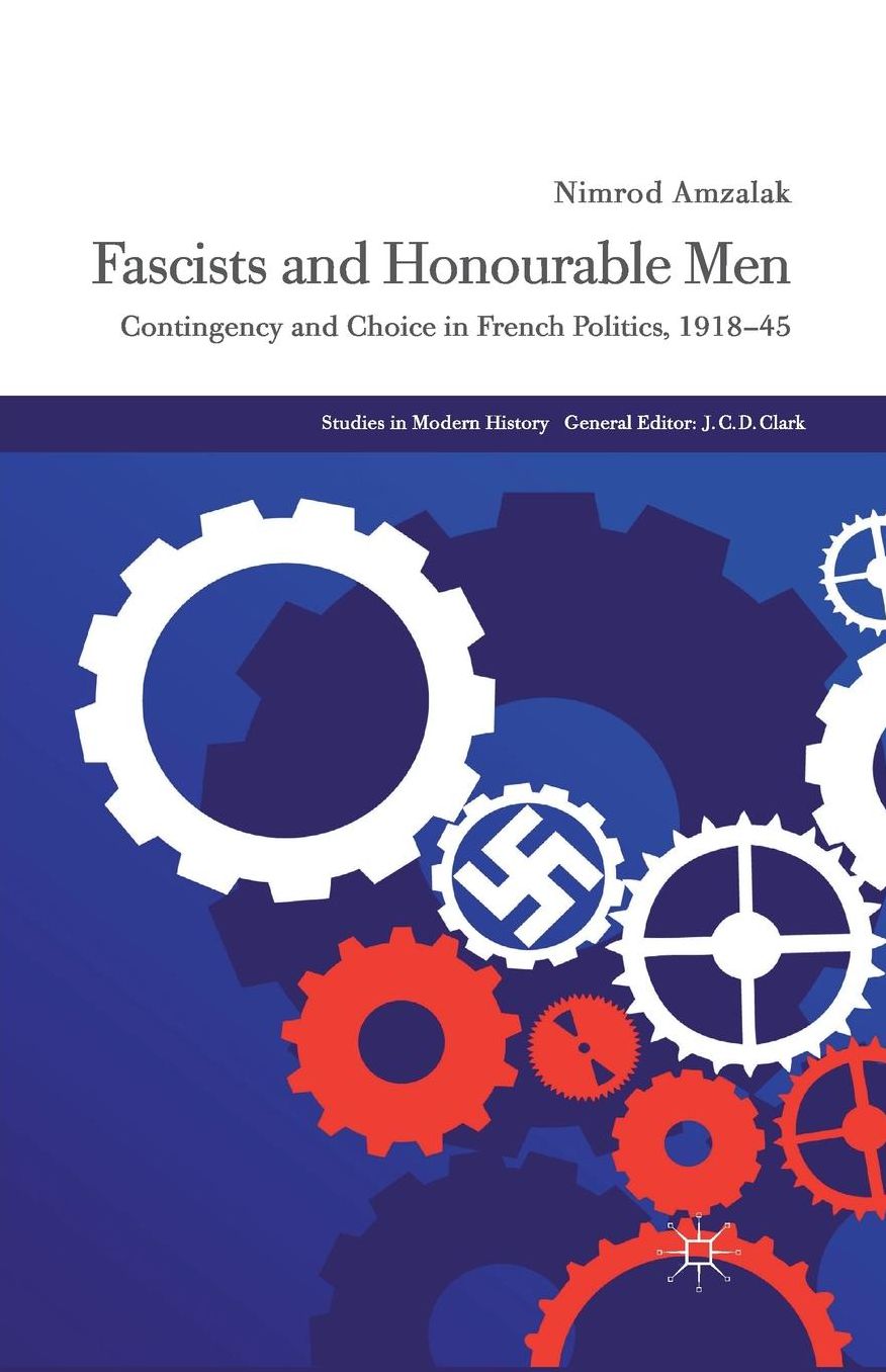 Fascists and Honourable Men: Contingency and Choice in French Politics, 1918-45