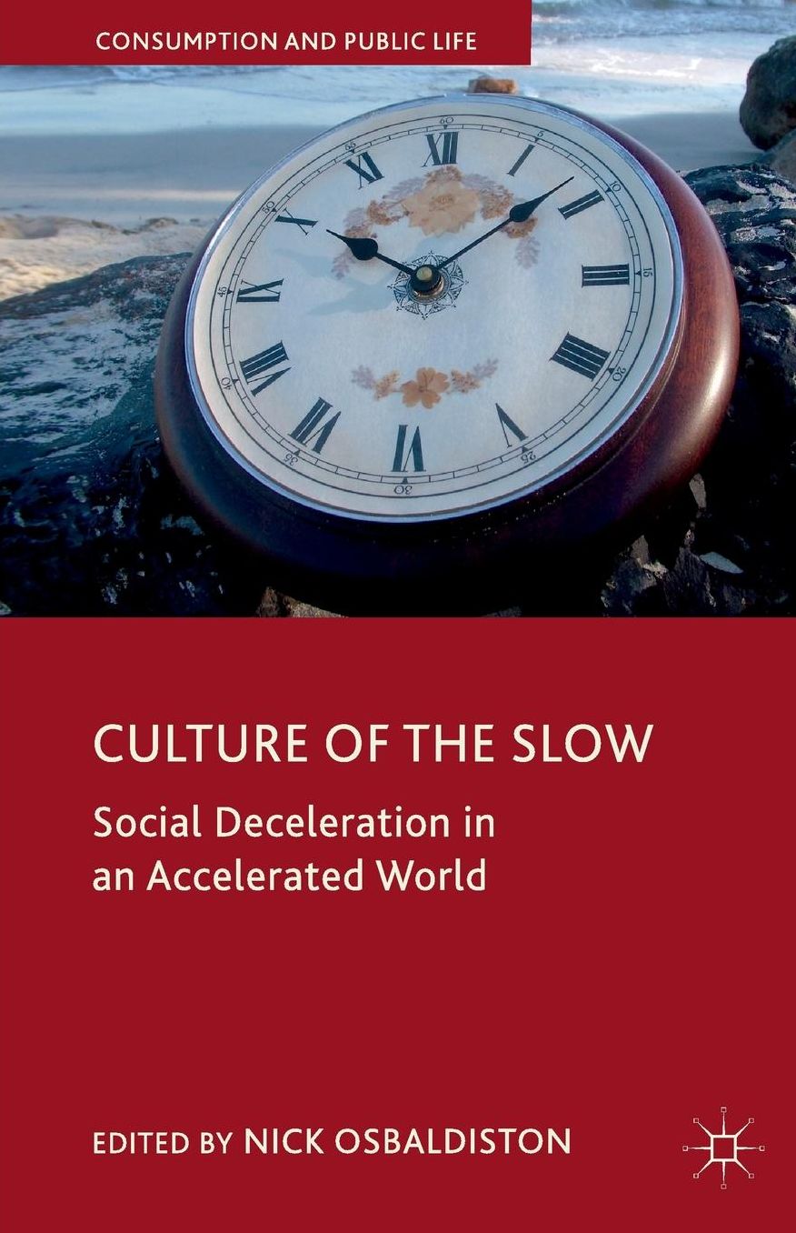Culture of the Slow: Social Deceleration in an Accelerated World