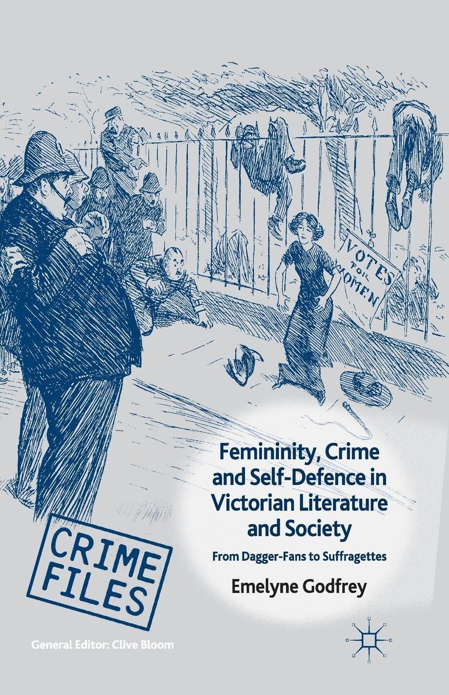 Femininity, Crime and Self-Defence in Victorian Literature and Society: From Dagger-Fans to Suffragettes