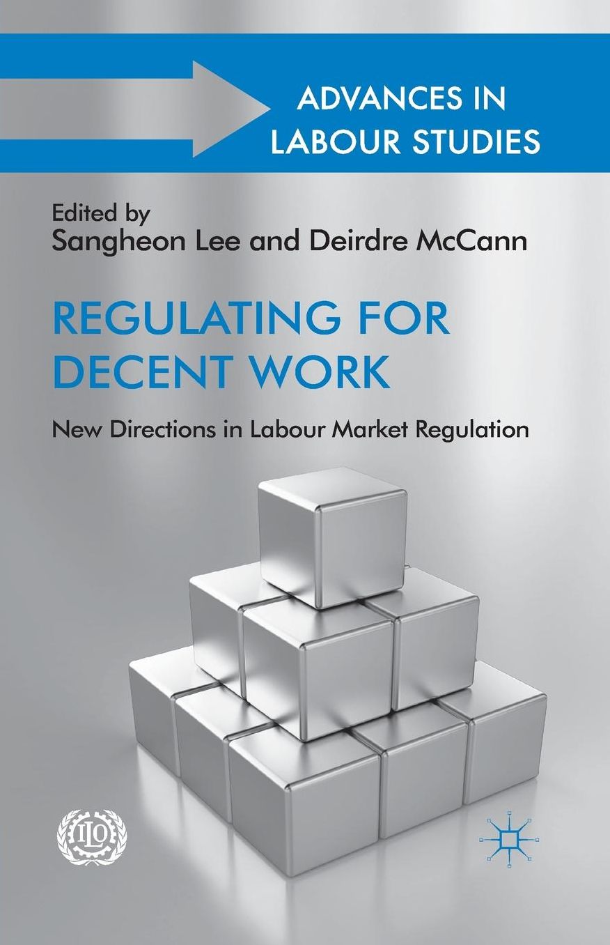 Regulating for Decent Work: New Directions in Labour Market Regulation
