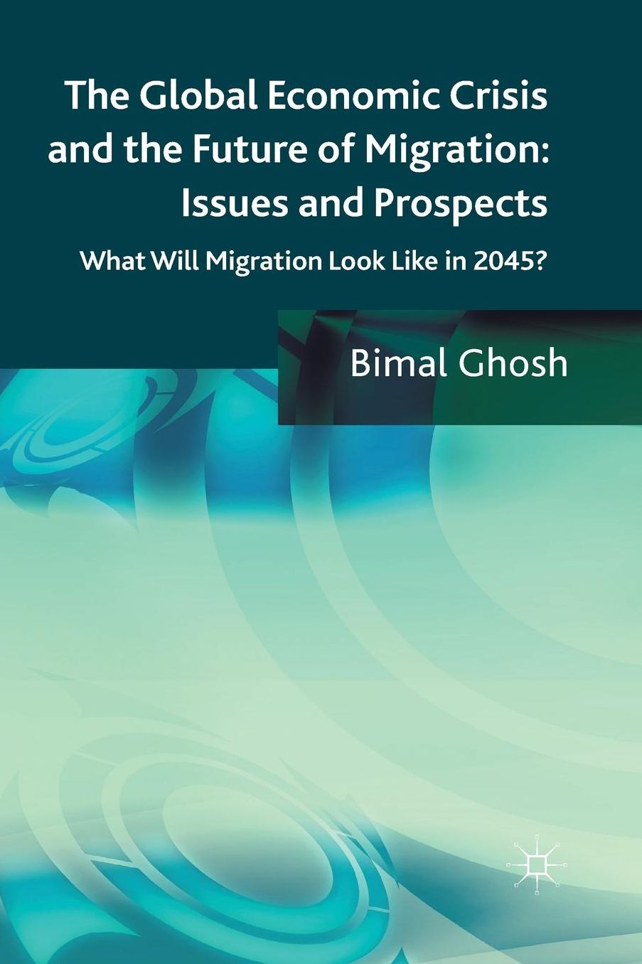 The Global Economic Crisis and the Future of Migration: Issues and Prospects: What will migration look like in 2045?