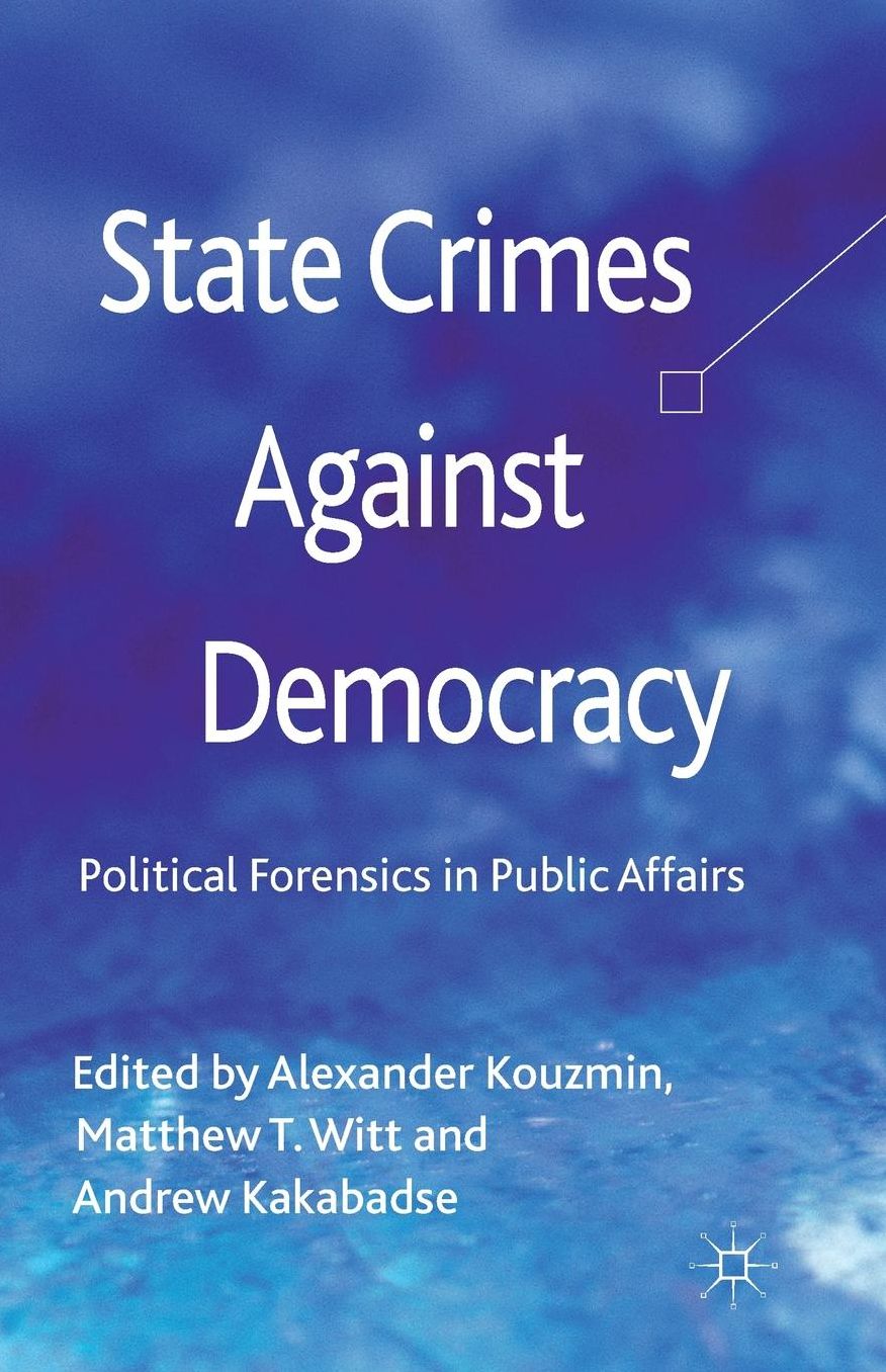 State Crimes Against Democracy: Political Forensics in Public Affairs