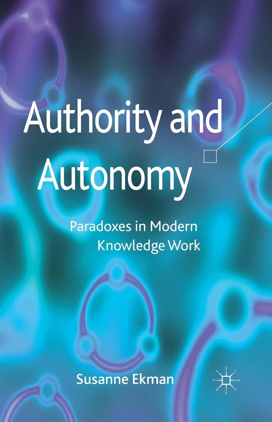 Authority and Autonomy: Paradoxes in Modern Knowledge Work